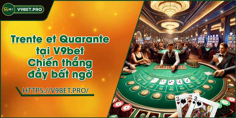 trente et quarante tai v9bet chien thang day bat ngo